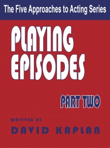 Playing Episodes, Part Two of the Five Approaches to Acting Series