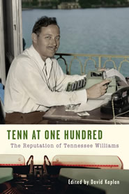 Tenn at One Hundred: The Reputation of Tennessee Williams by David Kaplan ISBN 978-1-60182-424-0